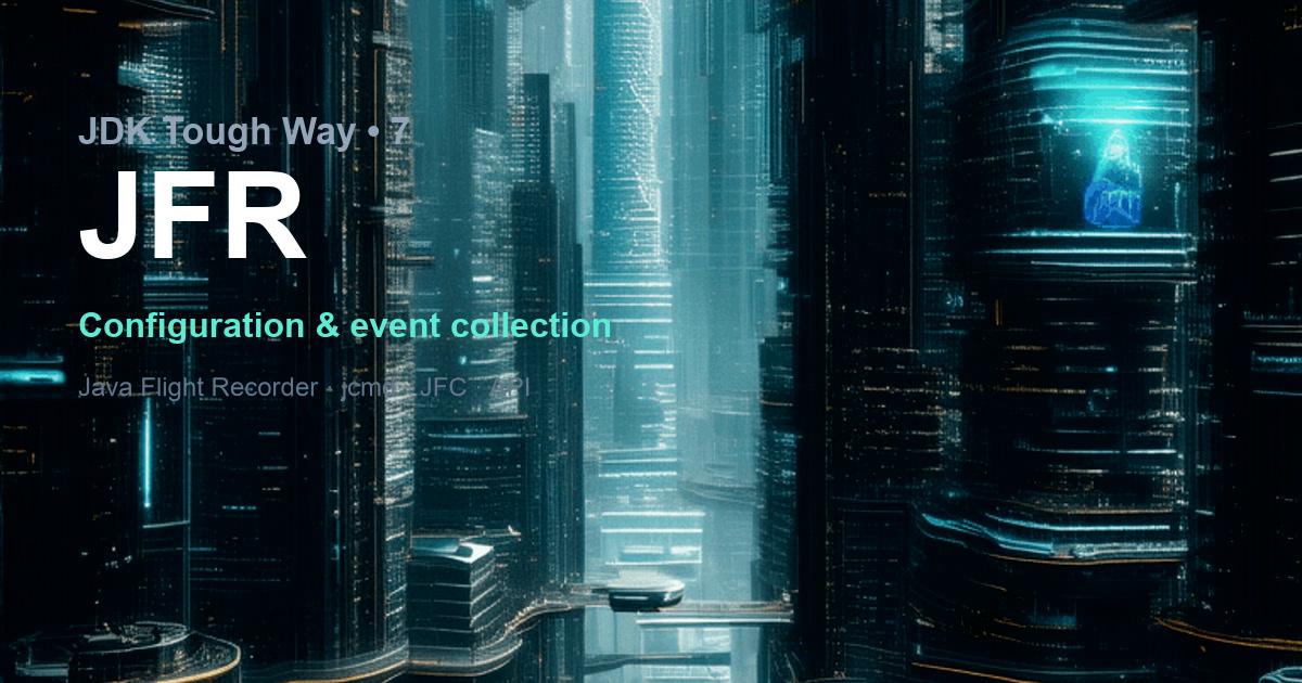 JDK Tough Way - 7. JFR Event Collection Principles and Evolution